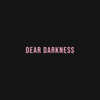 Dear Darkness lyrics | Boomplay Music
