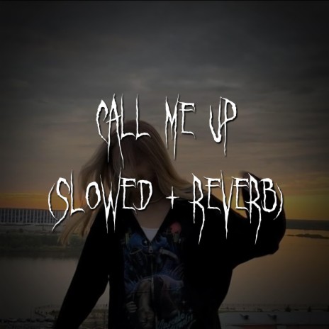 call me up (slowed + reverb) ft. brown eyed girl | Boomplay Music