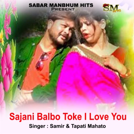 Sajani Balbo Toke I Love Tou ft. Tapati Mahata | Boomplay Music