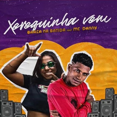 Xerequinha Vem ft. Mc Danny | Boomplay Music