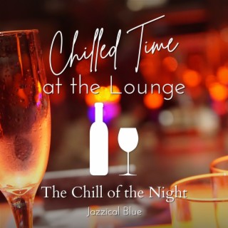 Chilled Time at the Lounge - The Chill of the Night