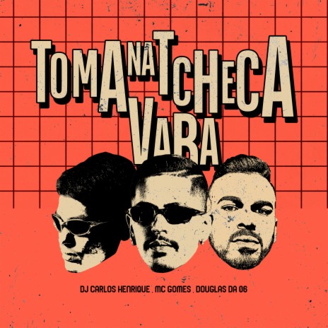 Toma na Tcheca Vara ft. DOUGLAS DA 06 & MC Gomes | Boomplay Music