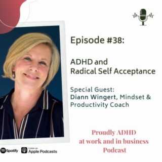 Overcoming Self-Criticism with ADHD: Diann’s Inspiring Journey to Radical Self-Acceptance
