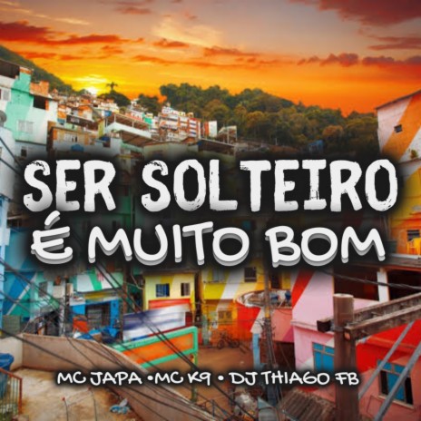 Ser Solteiro É Muito Bom ft. Mc Japaa & Dj Thiago FB | Boomplay Music