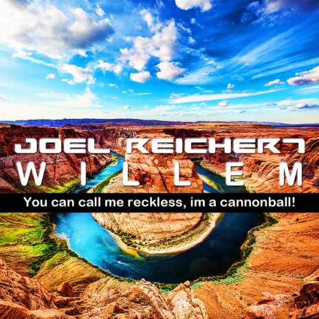 You can call me reckless, im a cannonball! ft. WILLEM | Boomplay Music
