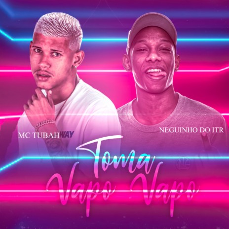 Toma Vapo Vapo ft. Mc Neguinho do ITR | Boomplay Music