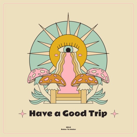 Have a Good Trip ft. Baker Ya Maker | Boomplay Music