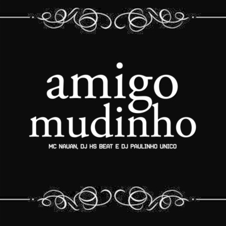 Amigo Mudinho ft. DJ Paulinho Unico & DJ HS Beat | Boomplay Music