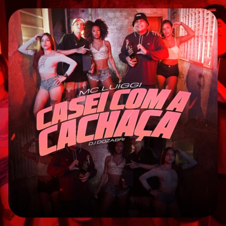 Casei com a Cachaça ft. Dj Dozabri | Boomplay Music