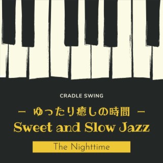 ゆったり癒しの時間: Sweet & Slow Jazz - The Nighttime