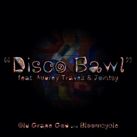 Disco Bawl ft. Bloomcycle, Aubrey Travez & Jointsy
