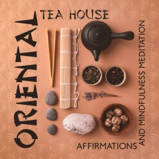 Oriental Tea House: Affirmations and Mindfulness Meditation with Peaceful Music