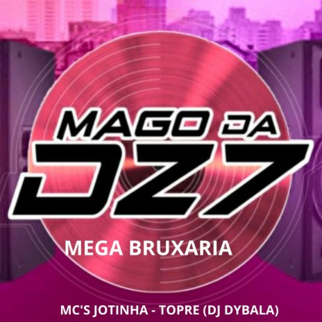 MEGA BRUXARIA ft. Mc Topre, MC Jotinha & DJ DYBALA | Boomplay Music