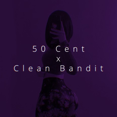 50 Cent x Clean Bandit Rather Be Asking 21 Questions | Boomplay Music