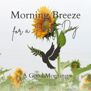 Morning Breeze for a Happy Day - a Good Morning