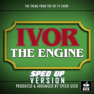 Ivor The Engine Main Theme (From Ivor The Engine) (Sped-Up Version)