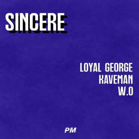 Sincere ft. Loyal George, Kaveman & WO