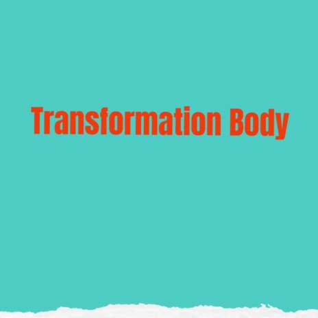 Transformation Body | Boomplay Music