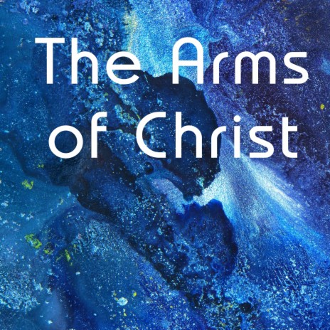 The Arms of Christ | Boomplay Music