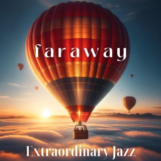 f a r a w a y: Extrodinary Jazz Playlist to Escape Reality for a While