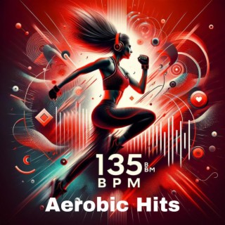 Aerobic Hits: 135 BPM Best Songs Fitness & Workout Session