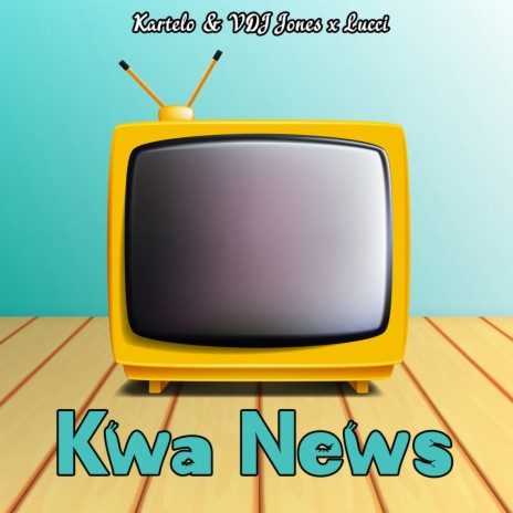 Kwa News ft. Kartelo & Lucci | Boomplay Music