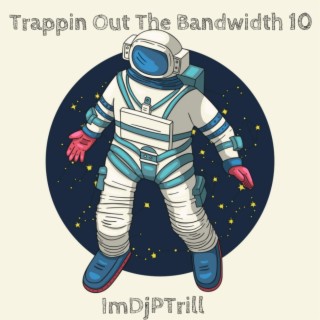 Trappin Out The Bandwidth 10