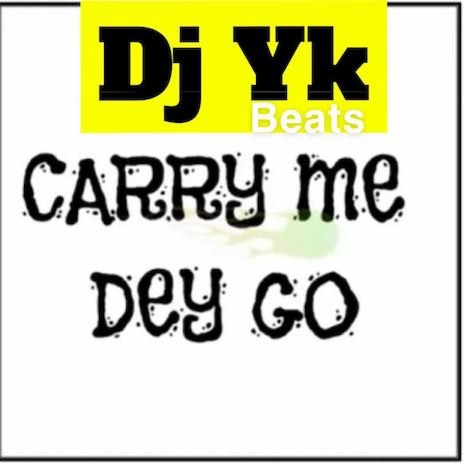 Carry Me Dey Go | Boomplay Music