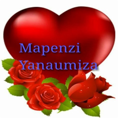 Mapenzi Yanaumiza | Boomplay Music