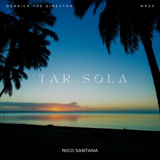 'Tar Sola ft. Derrick The Director & Nico Santana lyrics | Boomplay Music