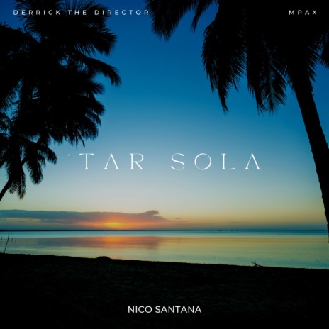 'Tar Sola ft. Derrick The Director & Nico Santana