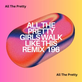 All The Pretty Girls Walk Like This Remix 196