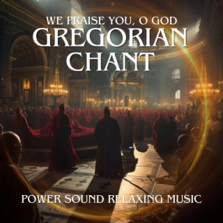 Gregorian Chant We praise you, O God