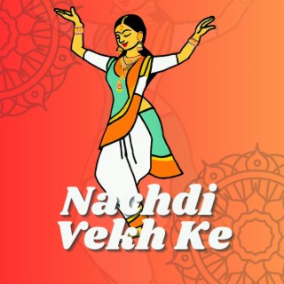 Nachdi Vekh Ke