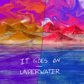 It Goes On / Underwater