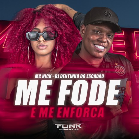 Me Fode e Me Enforca ft. Dj Dentinho Do Escadão | Boomplay Music