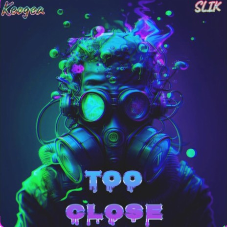 Too Close ft. Keogea | Boomplay Music