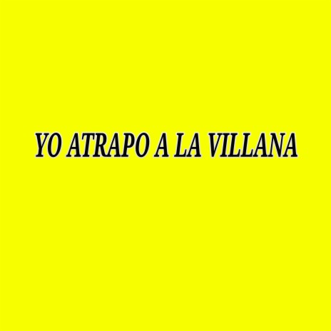 Yo Atrapo a la Villana | Boomplay Music
