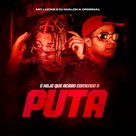 É Hoje Que Acabo Comendo A Puta ft. DJ Maloka Original | Boomplay Music