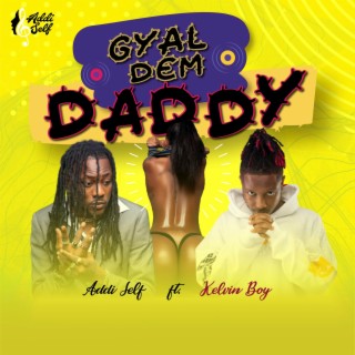 Gyal Dem Daddy ft. Kelvyn Boy lyrics | Boomplay Music