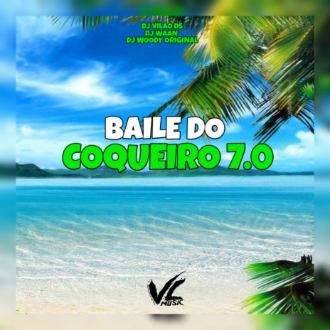 Baile do Coqueiro 7.0 ft. DJ WOODY ORIGINAL & DJ WAAN | Boomplay Music