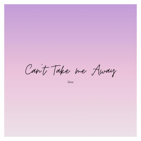 Can't Take me Away | Boomplay Music