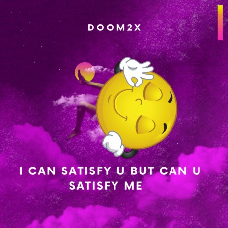 I Can Satisfy U But Can U Satisfy Me | Boomplay Music