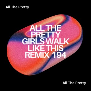 All The Pretty Girls Walk Like This Remix 194