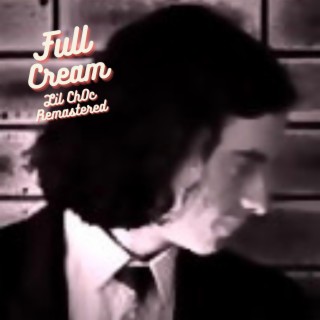 Full Cream - Lil Ch0c Remastered