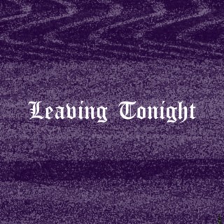 Leaving Tonight: Entry A ft. Louis Maurice & Scottcan'tswim lyrics | Boomplay Music
