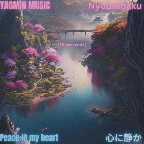 Peace in my heart (House Remix) ft. Nyoombaku | Boomplay Music