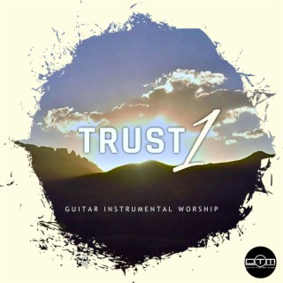 Trust, Pt. 1 (Guitar Instrumental Worship)