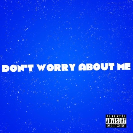 Dont Worry About Me | Boomplay Music