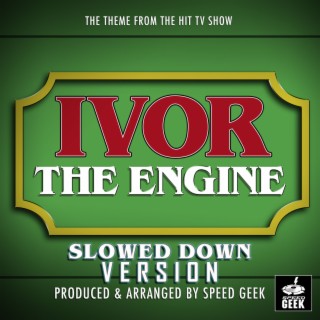 Ivor The Engine Main Theme (From Ivor The Engine) (Slowed Down Version)